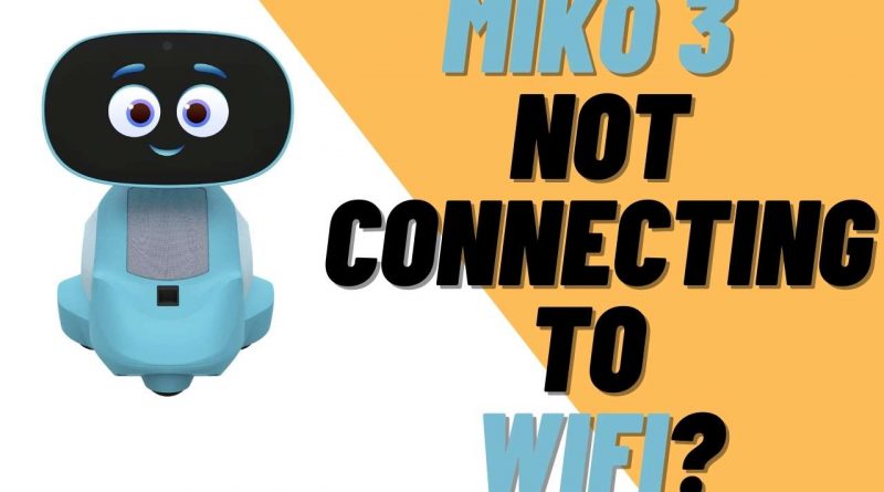 Why Miko 3 Not Connecting To WiFi