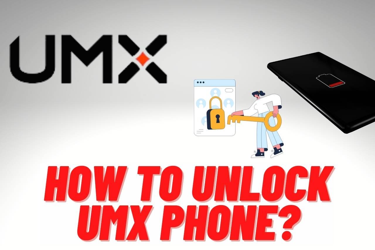 How to Unlock UMX Phone? [StepByStep Guide]