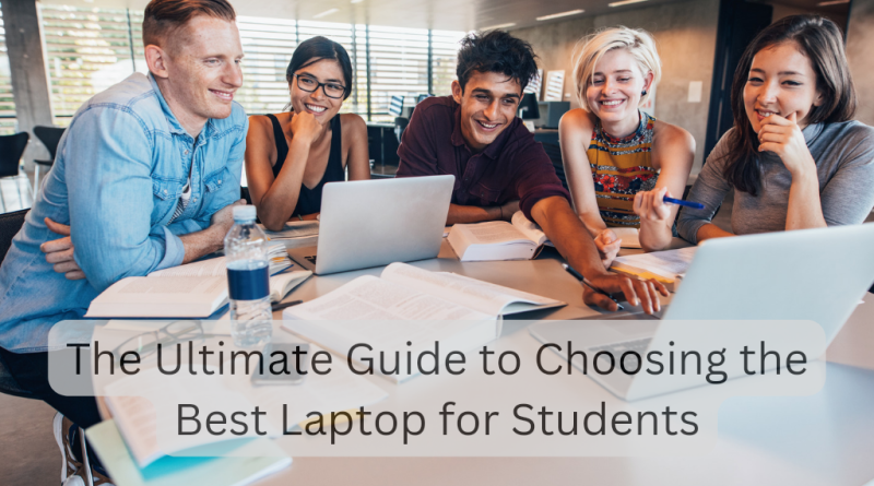 The Ultimate Guide to Choosing the Best Laptop for Students