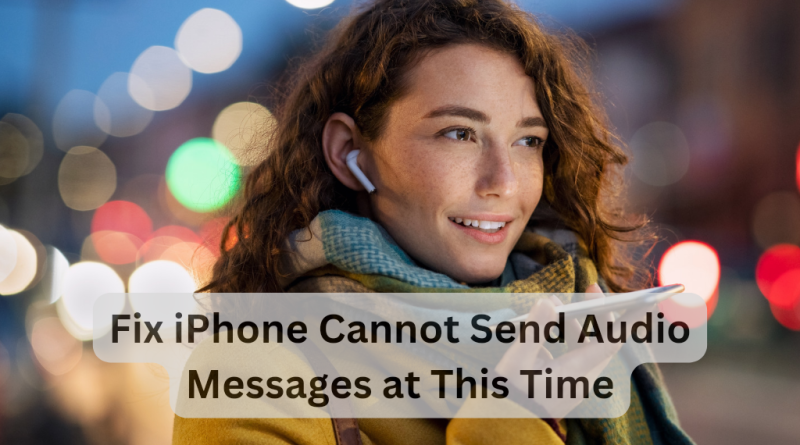 Fix iPhone Cannot Send Audio Messages at This Time