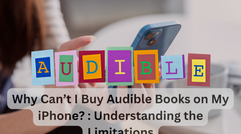 Why Can’t I Buy Audible Books on My iPhone? : Understanding the Limitations