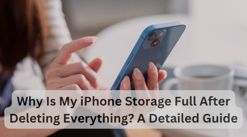 Why Is My iPhone Storage Full After Deleting Everything? A Detailed Guide