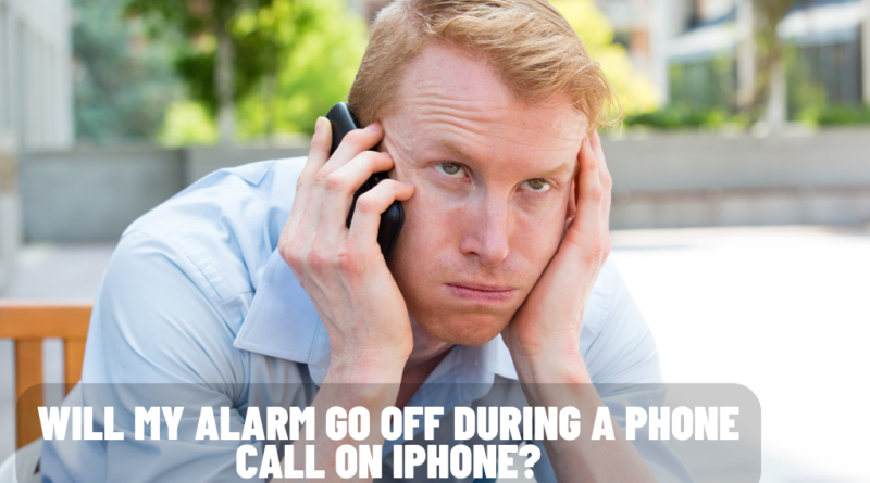 Will My Alarm Go Off During a Phone Call on iPhone?